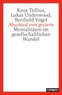 Text: "Knut Tullius, Lukas Underwood, Berthold Vogel, Abschied von gestern, Mentalitäten im gesellschaftlichen Wandel."