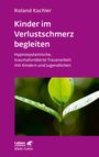 Roland Kachler: Kinder im Verlustschmerz begleiten (Leben Lernen, Bd. 326), Buch