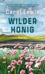 „Wilder Honig“ von Caryl Lewis, Roman. Zitat von Florian Valerius. Malerei mit rosa Blumen vor Landschaft.