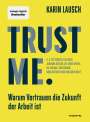 Karin Lausch: Trust me. Warum Vertrauen die Zukunft der Arbeit ist, Buch