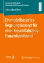 Alexander Ahlert: Ein modellbasiertes Regelungskonzept für einen Gesamtfahrzeug-Dynamikprüfstand, Buch