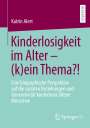 Katrin Alert: Kinderlosigkeit im Alter - (k)ein Thema?!, Buch