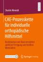 Dustin Ahrendt: CAE-Prozesskette für individuelle orthopädische Hilfsmittel, Buch