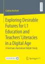 Carina Ascherl: Exploring Desirable Futures for L1 Education and Teachers¿ Literacies in a Digital Age, Buch
