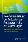 Marc J. Friedrich: Kommerzialisierung des Fußballs vom Amateursport bis zur Super League, Buch