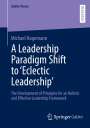 Michael Hagemann: A Leadership Paradigm Shift to ¿Eclectic Leadership¿, Buch