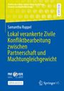 Samantha Ruppel: Lokal verankerte Zivile Konfliktbearbeitung zwischen Partnerschaft und Machtungleichgewicht, Buch