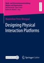 Maximilian Perez Mengual: Designing Physical Interaction Platforms, Buch