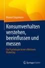 Manuel Stegemann: Konsumverhalten verstehen, beeinflussen und messen, Buch