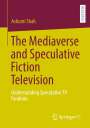 Ashumi Shah: The Mediaverse and Speculative Fiction Television, Buch