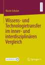 Nicole Schulze: Wissens- und Technologietransfer im inner- und interdisziplinären Vergleich, Buch