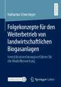 Katharina Scherzinger: Folgekonzepte für den Weiterbetrieb von landwirtschaftlichen Biogasanlagen, Buch