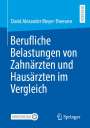 David Alexander Meyer-Theewen: Berufliche Belastungen von Zahnärzten und Hausärzten im Vergleich, Buch