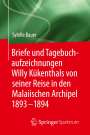 Sybille Bauer: Briefe und Tagebuchaufzeichnungen Willy Kükenthals von seiner Reise in den Malaiischen Archipel 1893¿1894, Buch