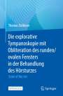 Thomas Eichhorn: Die explorative Tympanoskopie mit Obliteration des runden/ovalen Fensters in der Behandlung des Hörsturzes, Buch
