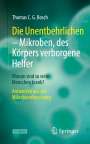 Thomas C. G. Bosch: Die Unentbehrlichen ¿ Mikroben, des Körpers verborgene Helfer, Buch