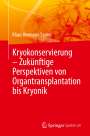 Klaus Hermann Sames: Kryokonservierung - Zukünftige Perspektiven von Organtransplantation bis Kryonik, Buch