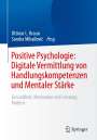 : Positive Psychologie: Digitale Vermittlung von Handlungskompetenzen und Mentaler Stärke, Buch