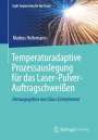 Markus Heilemann: Temperaturadaptive Prozessauslegung für das Laser-Pulver-Auftragschweißen, Buch