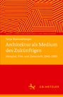 Tanja Rommelfanger: Architektur als Medium des Zukünftigen, Buch