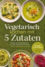 "Vegetarisch kochen mit 5 Zutaten" auf grünem Hintergrund. Verschiedene vegetarische Gerichte wie Pasta und Suppen werden gezeigt.