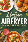 "Italien Airfryer Kochbuch" steht in großen Buchstaben. Verschiedene italienische Gerichte wie Caprese, Pizza und Arancini sind zu sehen.