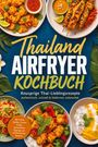 "Thailand Airfryer Kochbuch. Knusprige Thai-Lieblingsrezepte. Authentisch, schnell & fettärmer zubereitet." Teller mit Thai-Gerichten.