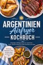 Text: "ARGENTINIEN Airfryer KOCHBUCH" mit Empanadas, Steak, Kartoffeln, Brot und Soßen auf Tellern.