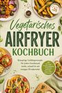 „Vegetarisches Airfryer Kochbuch“. Verschiedene Gerichte wie gefüllte Paprika, Pasta und Zucchini-Pommes.