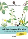 "Wild-Pflanzen für alle: Wo du sie findest und wie du sie nutzen kannst. Natur-Wissen einfach erklärt. Mit 15 Pflanzen-Karten." Illustrationen von Pflanzen und einer Ameise.