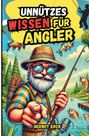 „UNNÜTZES WISSEN FÜR ANGLER“ vor gelbem Hintergrund. Illustrationen von Fischen und einem alten Mann mit Angel am See.
