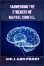 Willard Frost: Harnessing The Strength Of Mental Control, Buch