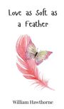 William Hawthorne: Love as Soft as a Feather, Buch