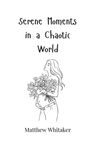 Matthew Whitaker: Serene Moments in a Chaotic World, Buch