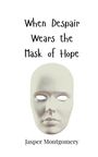 Jasper Montgomery: When Despair Wears the Mask of Hope, Buch