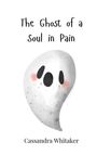 Cassandra Whitaker: The Ghost of a Soul in Pain, Buch