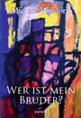 "Michael Wiedorn" oben, "Wer ist mein Bruder?" mittig. Farbige abstrakte Malerei dahinter in lebendigen Tönen.