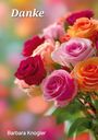 Text: „Danke, Barbara Knogler“. Ein bunter Strauß aus Rosen mit lebhaften Farben vor einem unscharfen Hintergrund.