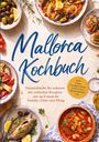 "Mallorca Kochbuch. Sonnenküche für zuhause mit einfachen Rezepten wie im Urlaub für Familie, Gäste und Alltag." Teller mit mediterranen Speisen.