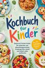 Thida Lehmhuis: Kochbuch für Kinder - Spielerisch Kochen lernen: Die leckersten und abwechslungsreichsten Kindergerichte schnell und einfach selber nachkochen - inkl. Partyrezepten, Aufstrichen, Getränken uvm., Buch