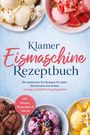 „Klamer Eismaschine Rezeptbuch“, inkl. Gelato. Oben vier Eissorten: Vanille, Erdbeere, Schokolade und Blaubeere.