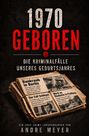 Andre Müller: 1970 geboren - Die Kriminalfälle unseres Geburtsjahres, Buch