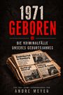 1971 Geboren. Die Kriminalfälle unseres Geburtsjahres. Ein Buch von Andre Meyer. Zeitung mit Schlagzeilen.