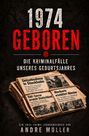 Andre Müller: 1974 geboren - Die Kriminalfälle unseres Geburtsjahres, Buch