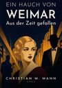 Ein Hauch von Weimar: Aus der Zeit gefallen. Christian M. Mann, Roman. Illustration einer Frau in 1920er-Jahren Stil.