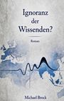 "Roman: Ignoranz der Wissenden? Michael Brock" auf grauem Hintergrund, über einer blauen Weltkarte mit einer Wellenlinie.