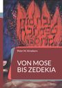 Buchtitel „VON MOSE BIS ZEDEKIA“ von Peter M. Hirsekorn. Im Hintergrund rote Flammen auf dunklem Grund.