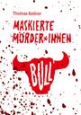 „Thomas Kodnar, MASKIERTE MÖRDER*INNEN, BULL“ in roter Schrift, umgeben von roten Spritzern.