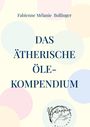 Text: "Fabienne Mélanie Bollinger, DAS ÄTHERISCHE ÖLE-KOMPENDIUM." Helle Hintergrundfarbe mit bunten Kreisen. Unten ein Logo.