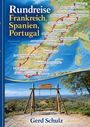 „Rundreise Frankreich, Spanien, Portugal“ oben; „Gerd Schulz“ unten. Karte mit markierten Reiserouten und Orten.